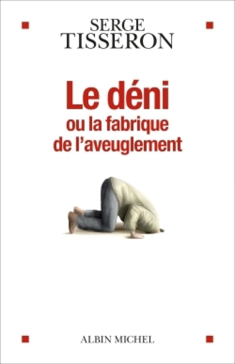 Le Déni ou la fabrique de l'aveuglement - Serge Tisseron - ALBIN MICHEL