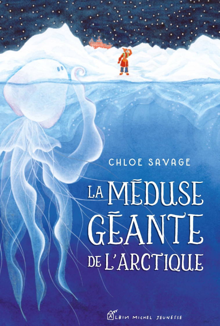 La Méduse géante de l'Arctique - Chloe Savage, Anne Léonard - ALBIN MICHEL