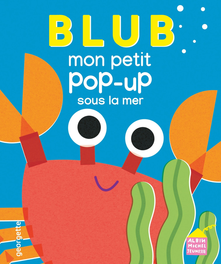 Blub - Mon petit pop-up sous la mer - Georgette Georgette,  Georgette - ALBIN MICHEL