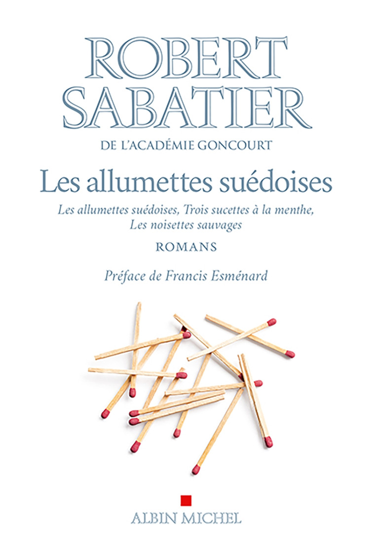 Les Allumettes suédoises, Trois sucettes à la menthe, Les Noisettes sauvages - Robert Sabatier, Francis Esménard - ALBIN MICHEL