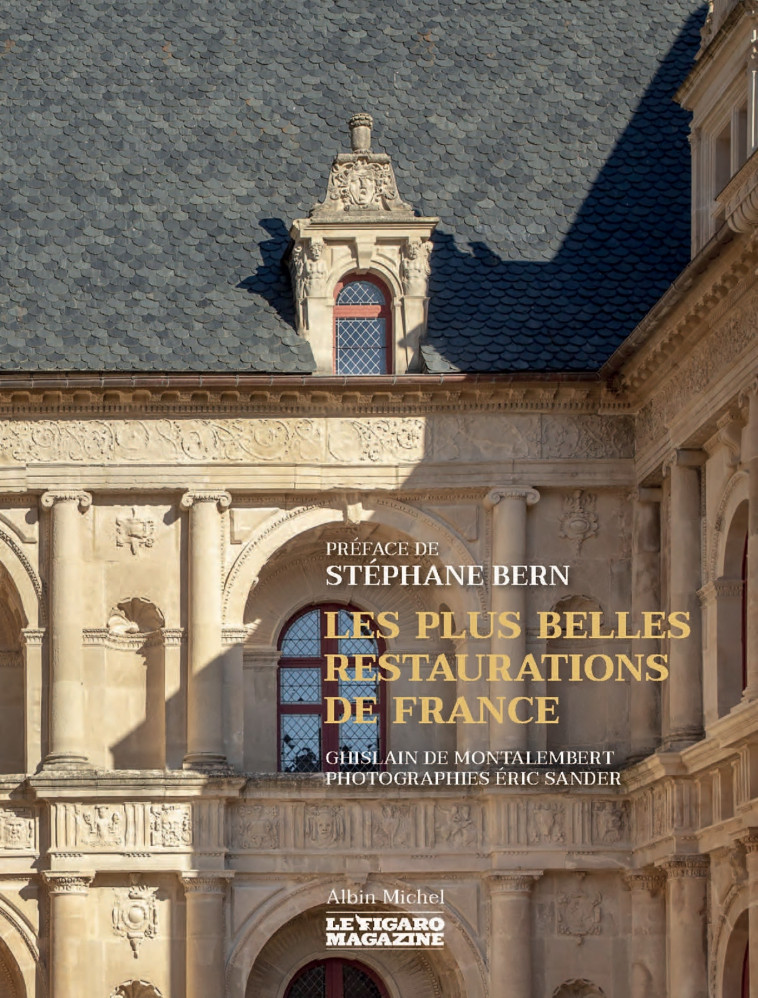 Les Plus Belles Restaurations de France - Ghislain Montalembert, Eric Sander, Stéphane Bern - ALBIN MICHEL