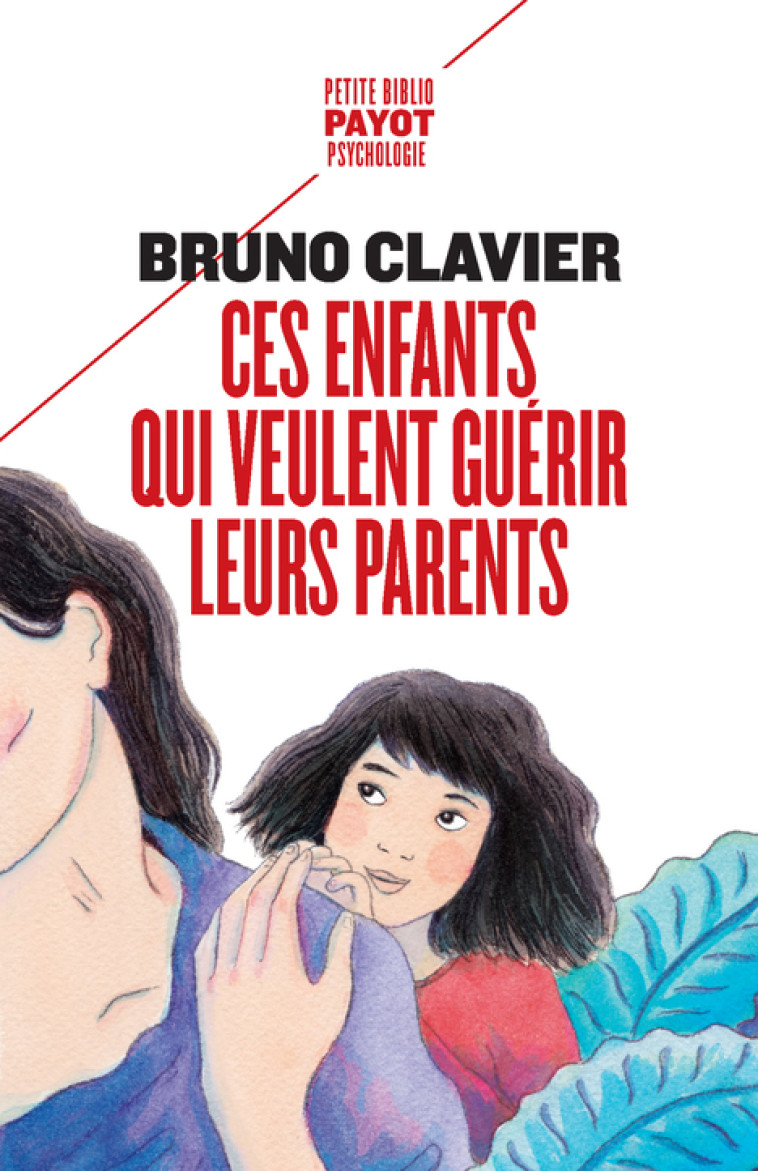 Ces enfants qui veulent guérir leurs parents - Bruno Clavier - PAYOT