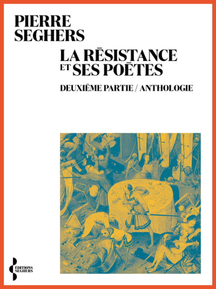 La Résistance et ses poètes - Deuxième partie / Anthologie - Pierre Seghers - SEGHERS