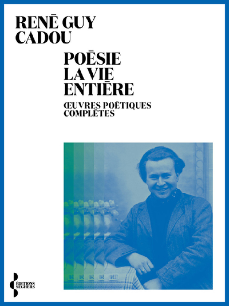 Poésie la vie entière - René Guy Cadou - SEGHERS