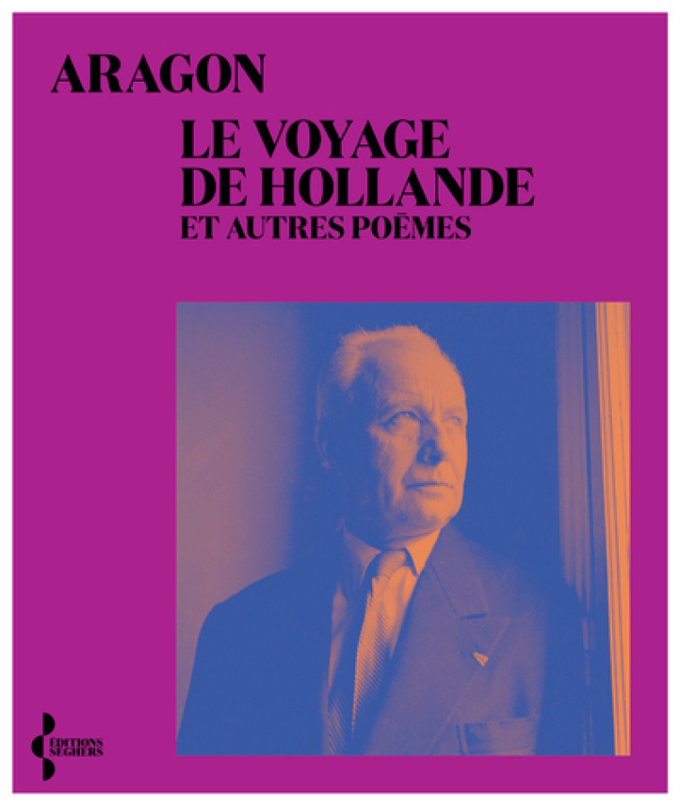 Le Voyage de Hollande - et autres poèmes - Louis Aragon - SEGHERS