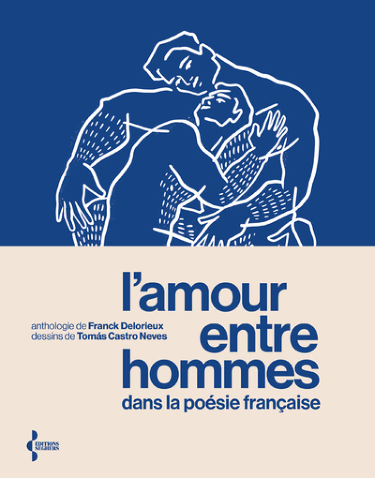 L'Amour entre hommes dans la poésie française - Anthologie - Franck Delorieux, Tomas Castro Neves - SEGHERS