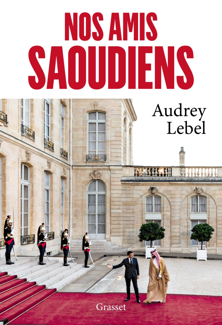 Nos amis saoudiens - Audrey Lebel - GRASSET