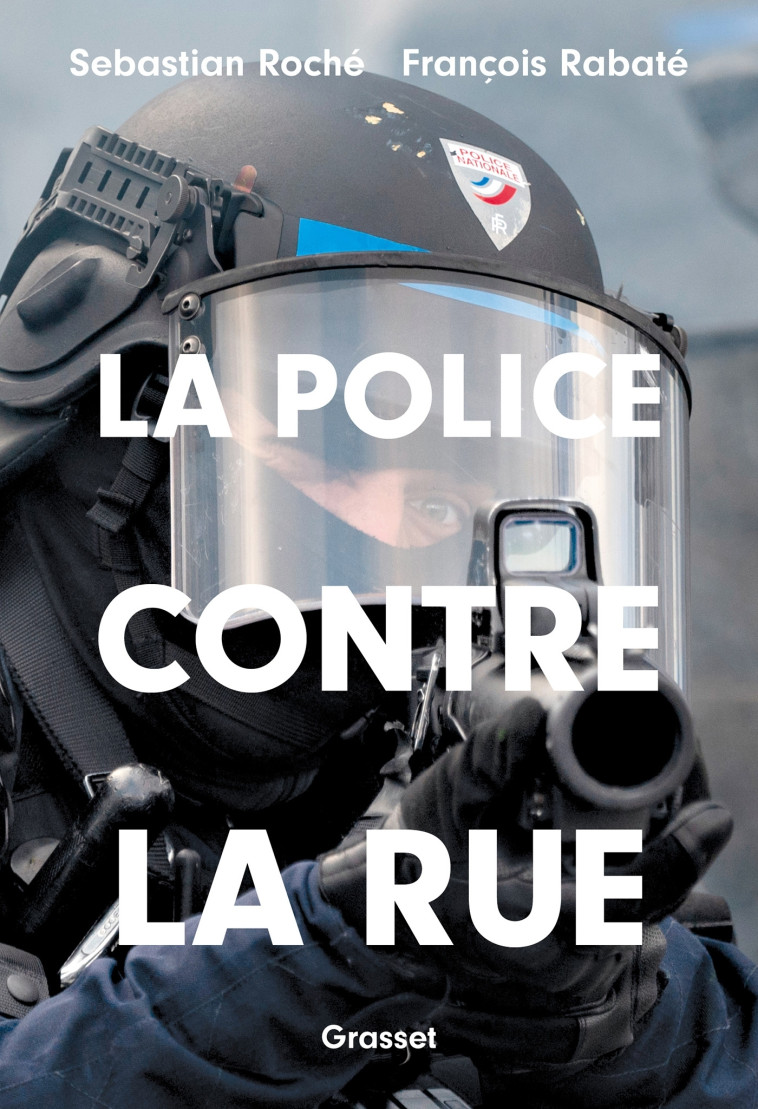 La police contre la rue - Sebastian Roché , François Rabaté - GRASSET