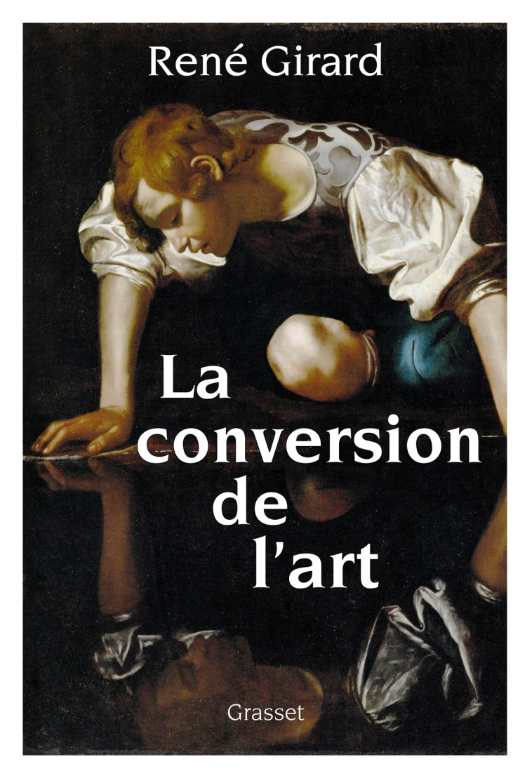 La conversion de l'art - René Girard - GRASSET