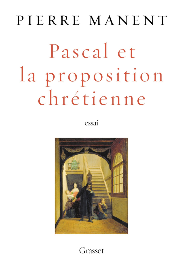 Pascal et la proposition chrétienne - Pierre Manent - GRASSET