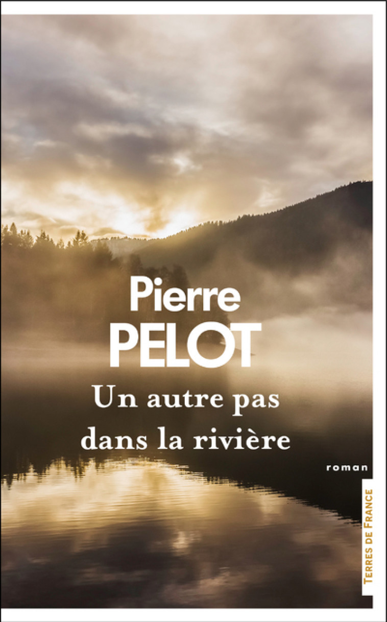 Un autre pas dans la rivière... - Pierre Pelot - PRESSES CITE