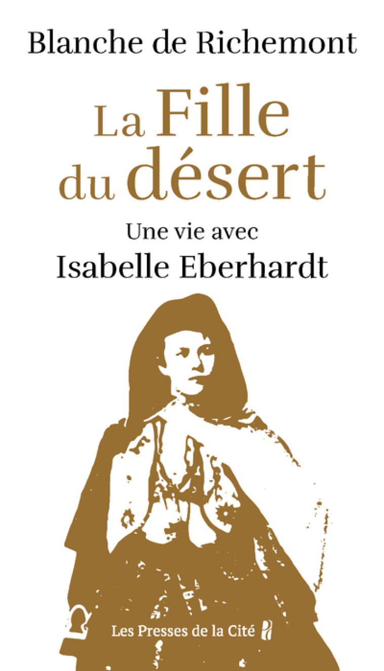 La Fille du désert - Une vie avec Isabelle Eberhardt - Blanche de Richemont - PRESSES CITE