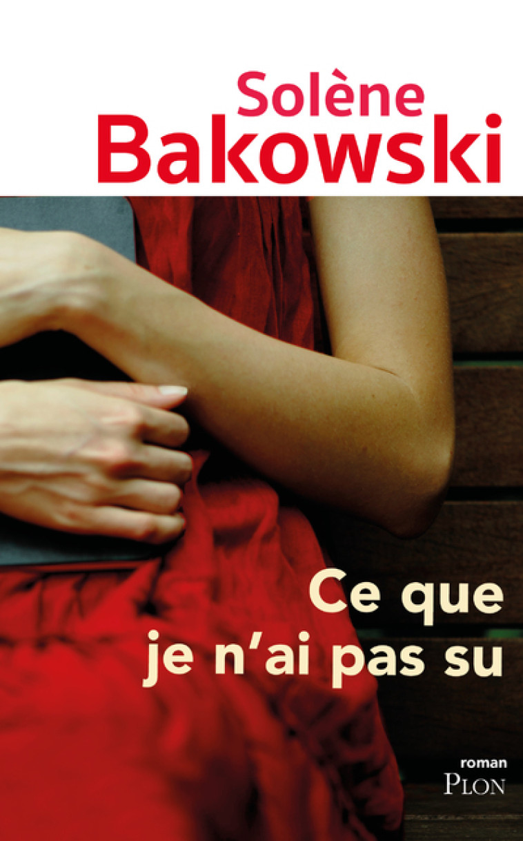 Ce que je n'ai pas su - Solène Bakowski - PLON