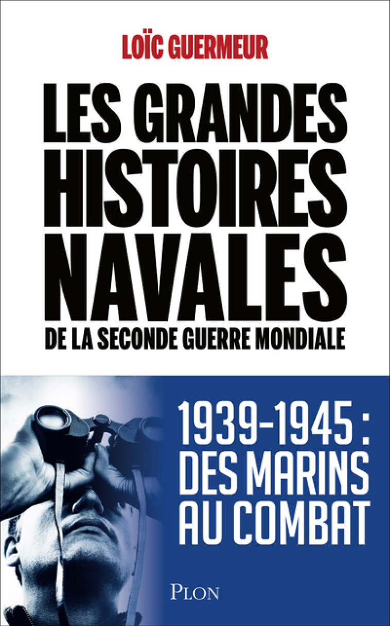 Les grandes histoires navales de la seconde guerre mondiale - Loïc GUERMEUR, Richard Wilmot-Roussel - PLON