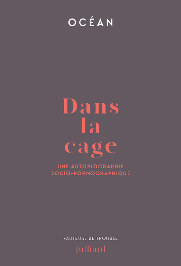 Dans la cage - Une autobiographie socio-pornographique - Océan Océan - JULLIARD