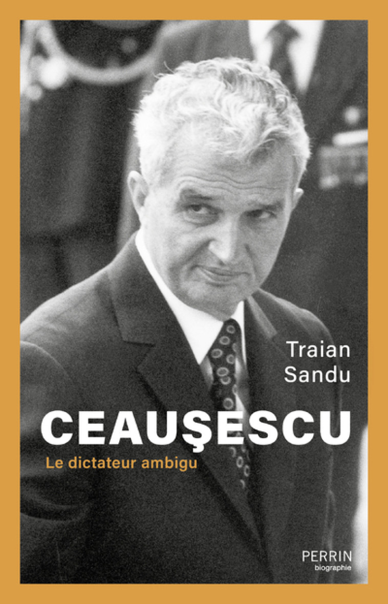 Ceausescu - Le dictateur ambigu - Traian Sandu - PERRIN