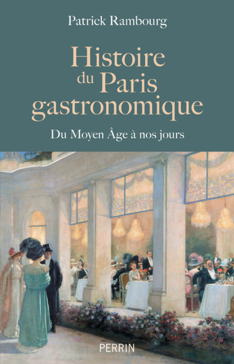 Histoire du Paris gastronomique - Du Moyen Age à nos jours - Patrick Rambourg - PERRIN