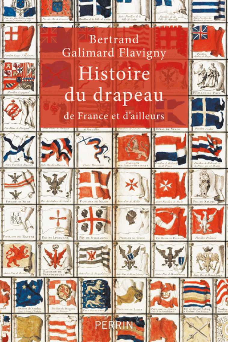 Histoire du drapeau de France et d'ailleurs - Bertrand Galimard Flavigny - PERRIN