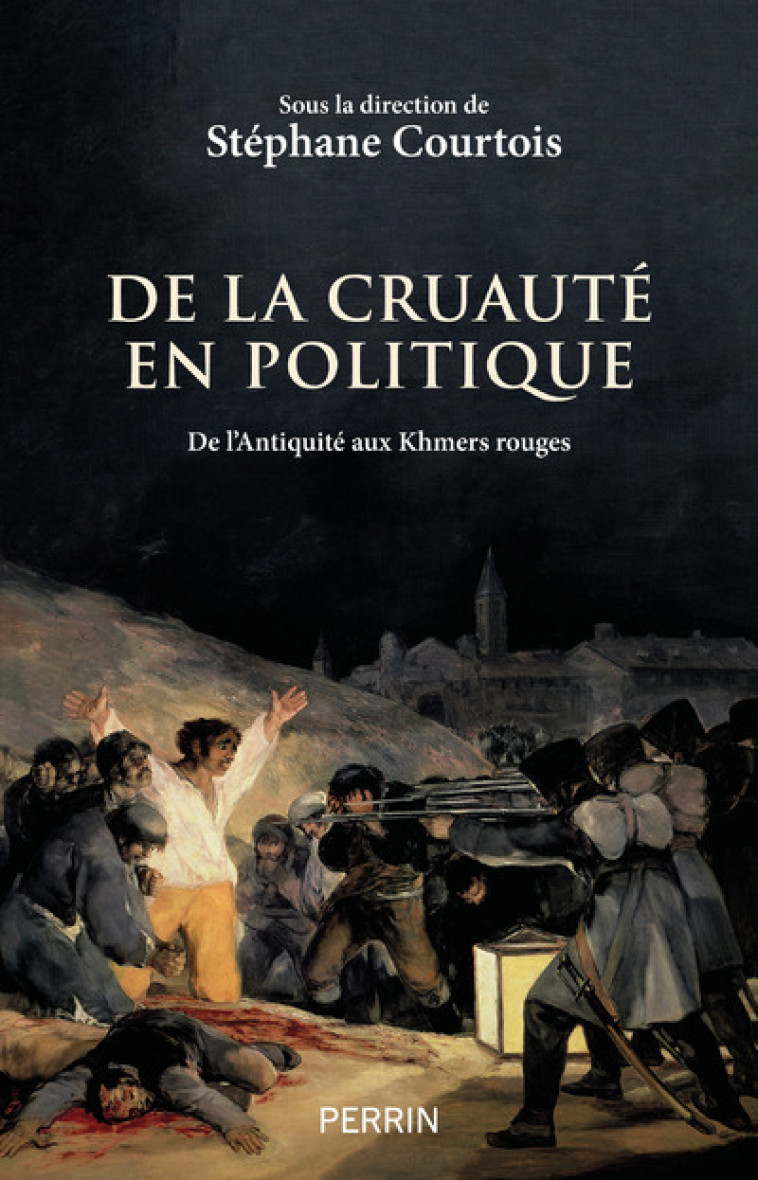 De la cruauté en politique - De l Antiquité aux Khmers rouges - Collectif Collectif, Stéphane Courtois - PERRIN