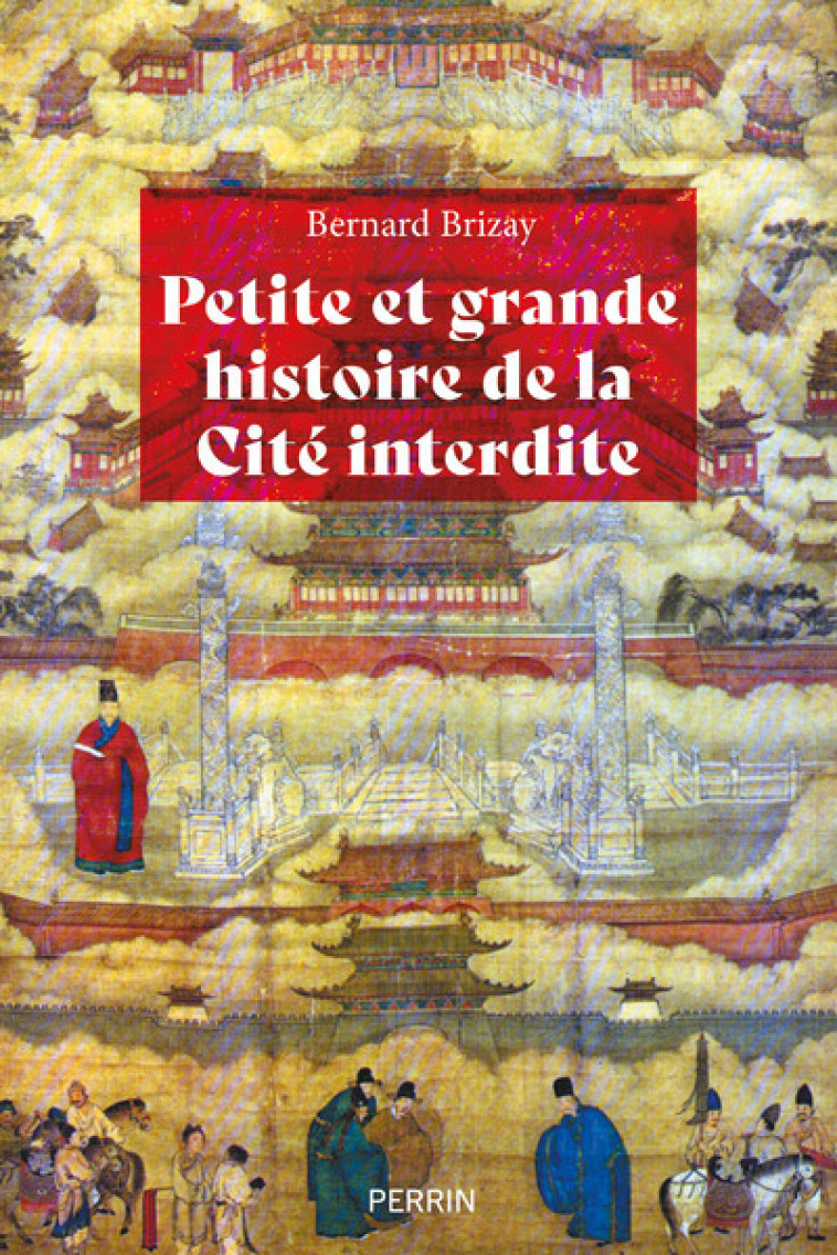 Petite et grande histoire de la Cité interdite - Bernard Brizay - PERRIN