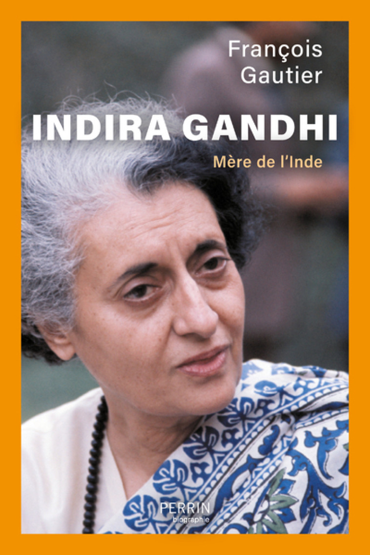 Indira Gandhi - Mère de l'Inde - François Gautier - PERRIN