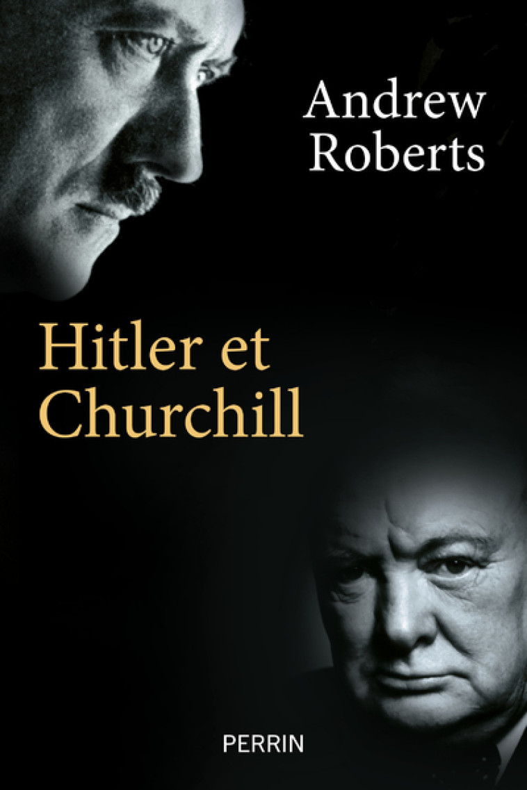 Hitler et Churchill - Secrets de meneurs d'hommes - Andrew Roberts, Antoine Capet - PERRIN