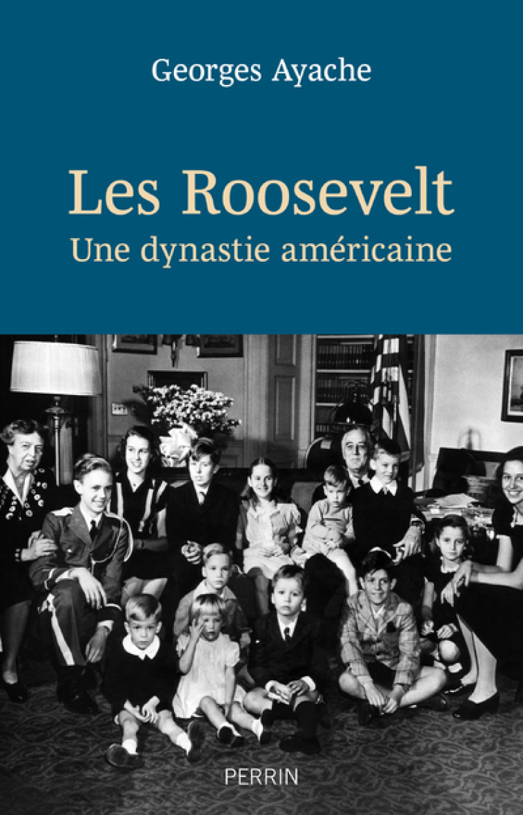 Les Roosevelt - Une dynastie américaine - Georges Ayache - PERRIN