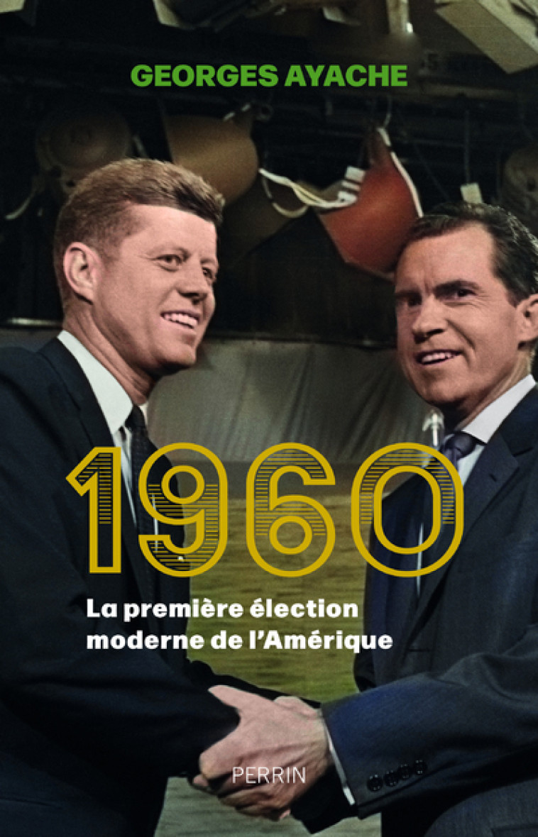 1960 - La première élection moderne de l'Amérique - Georges Ayache - PERRIN