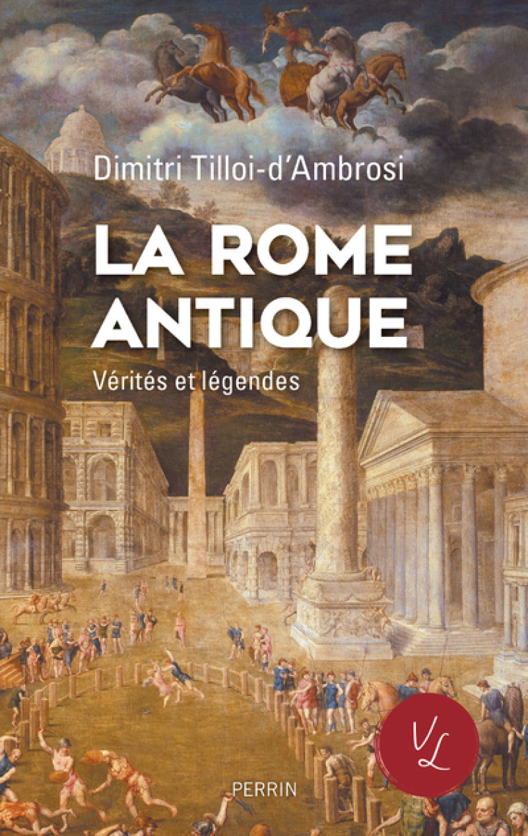 La Rome antique, Vérités & Légendes - Dimitri Tilloi-d'Ambrosi - PERRIN