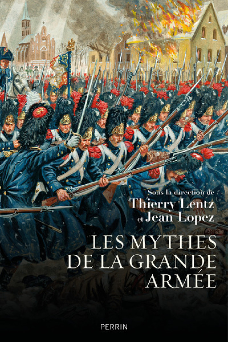 Les Mythes de la grande armée - Thierry Lentz, Jean Lopez, Pierre Branda, François Houdecek, Michel Roucaud, Frédéric Bey, Patrick Bouhet, Antoine Reverchon, Stéphane Béraud, Stéphane Calvet - PERRIN