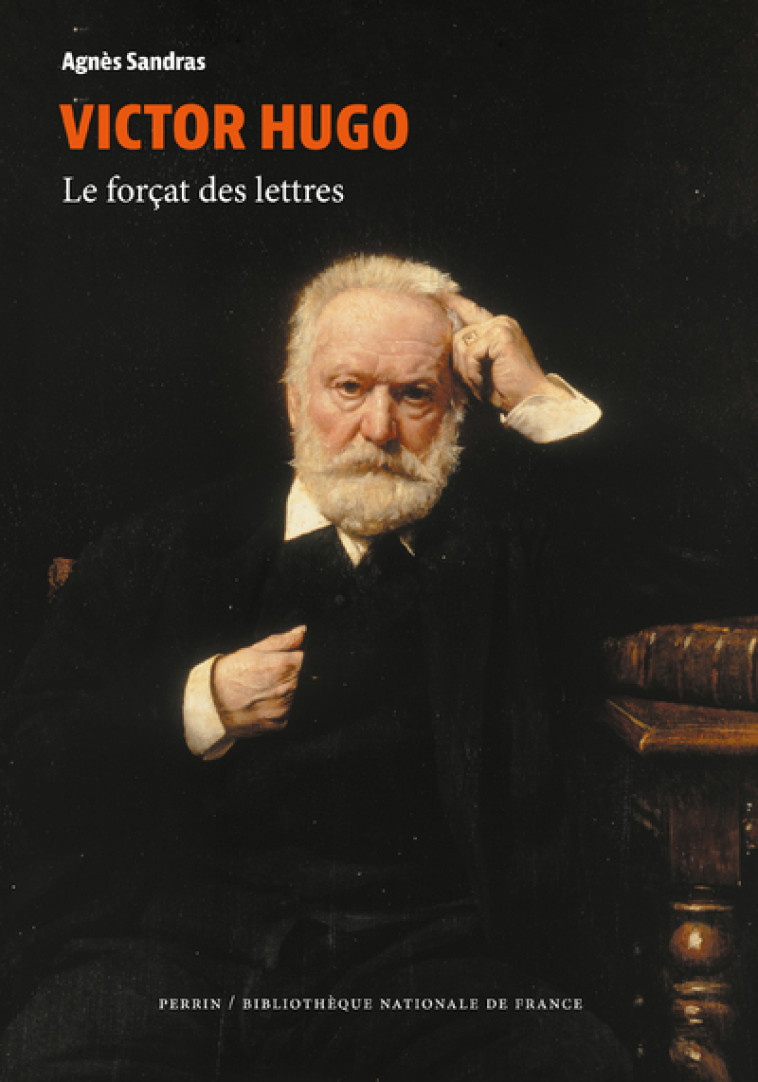 Victor Hugo - Le forçat des lettres - Agnès Sandras - PERRIN