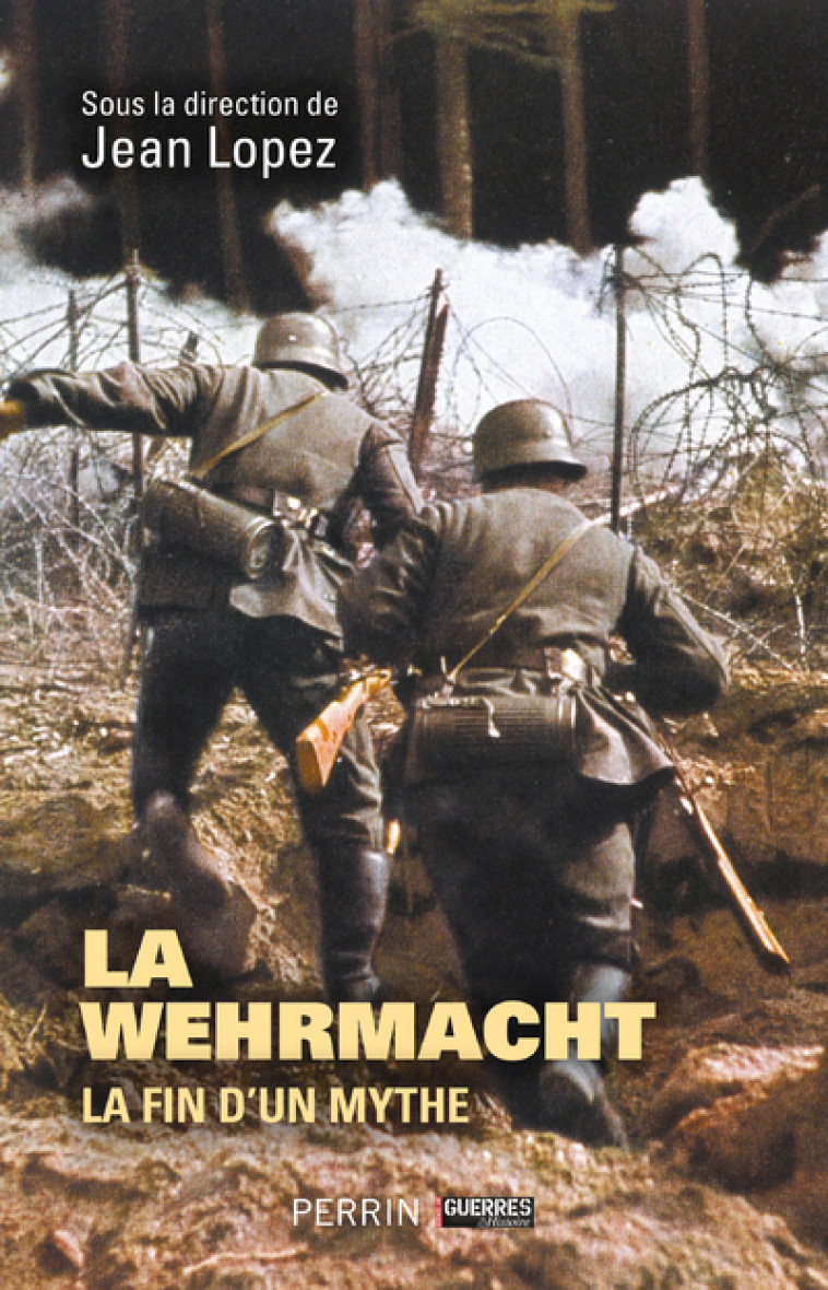 Wehrmacht - La fin d'un mythe - Collectif Collectif, Jean Lopez - PERRIN