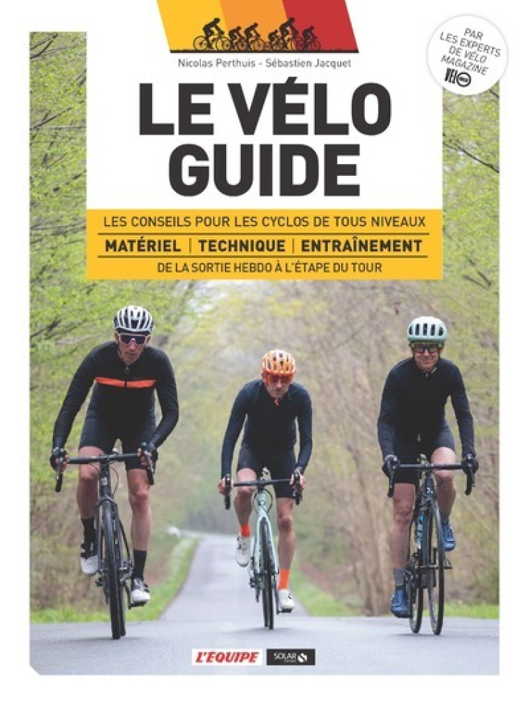 Le vélo guide - Les conseils pour les cyclos de tous niveaux de la sortie hebdo à l'étape du Tour - Nicolas Perthuis, Sébastien Jacquet - SOLAR