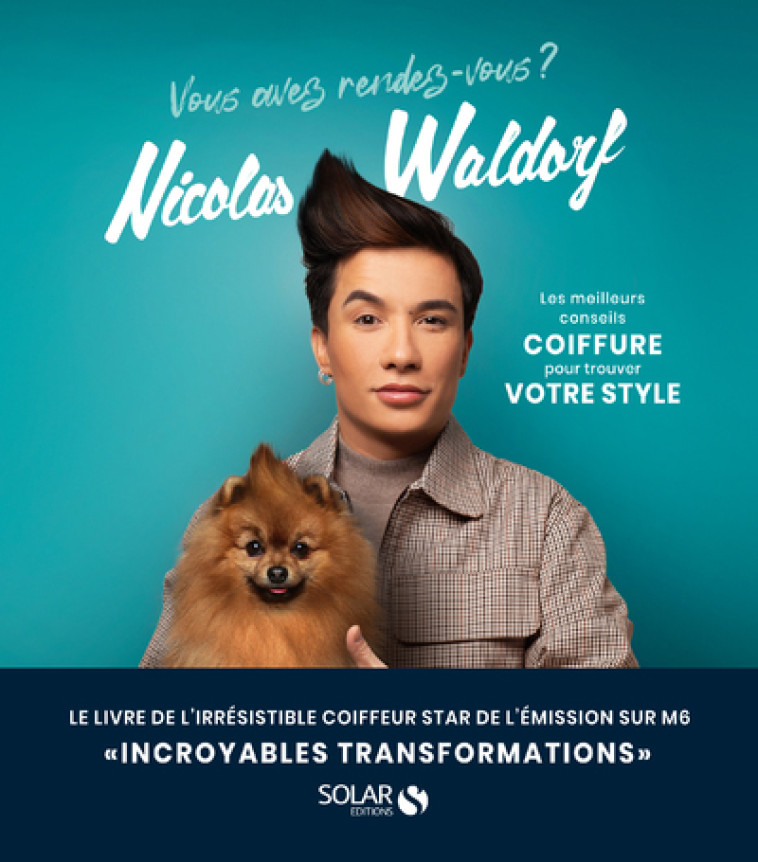 Vous avez rendez vous? - Les meilleurs conseils coiffure pour trouver votre style - Nicolas Waldorf - SOLAR