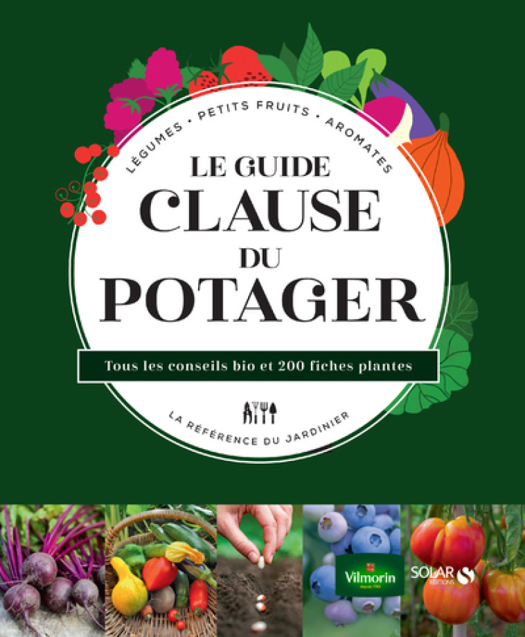 Le guide Clause du potager - Tous les conseils bio et 200 fiches plantes - Agnes Guillaumin, Rosenn Le Page - SOLAR