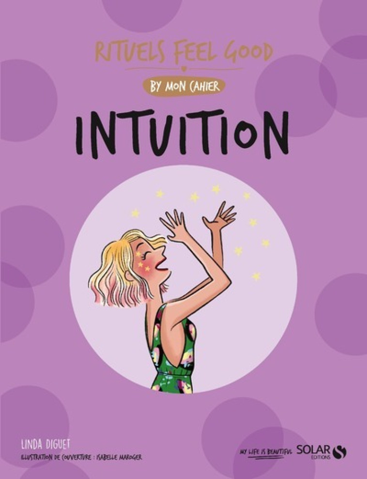 Mon cahier Rituels feel good Intuition - Linda Diguet, Sophie Delannoy, Isabelle Maroger - SOLAR