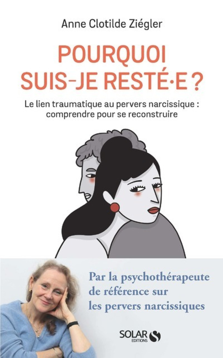 Pourquoi suis-je resté.e ? - Le lien traumatique au pervers narcissique : comprendre pour se reconstruire - Anne Clotilde Ziégler, Gomargu Gomargu - SOLAR