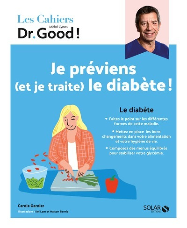 Cahier Dr Good ! - Je préviens (et je traite) le diabète ! - Carole Garnier, Michel Cymes, Stéphane Dellazzeri, Kei Lam, Maison Bernie Maison Bernie - SOLAR