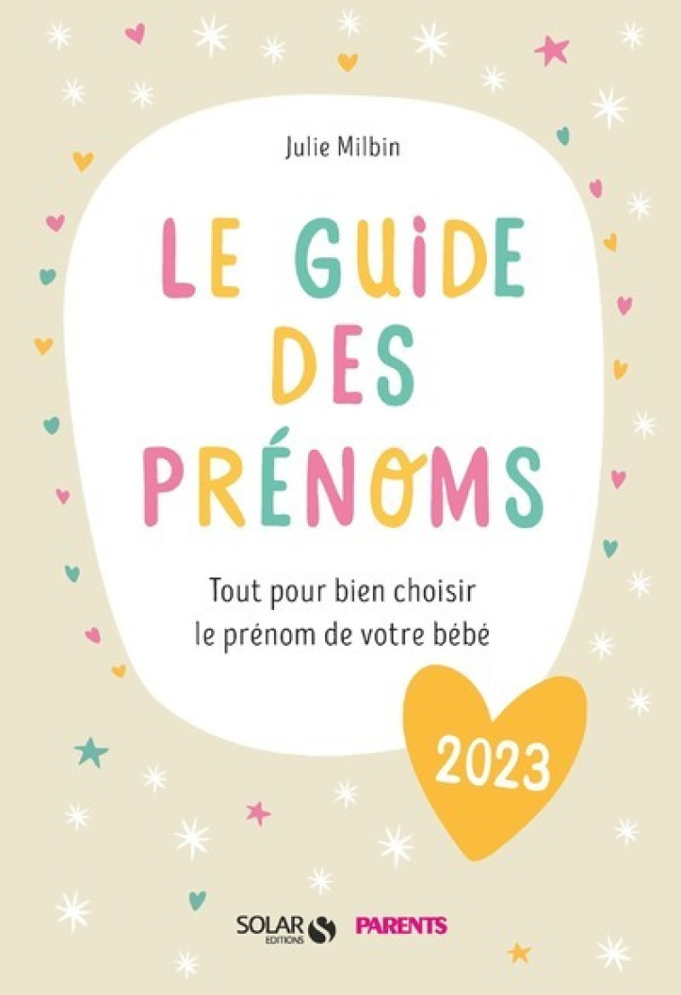 Le guide des prénoms 2023 - Tout pour bien choisir le prénom de votre bébé - Julie Milbin - SOLAR