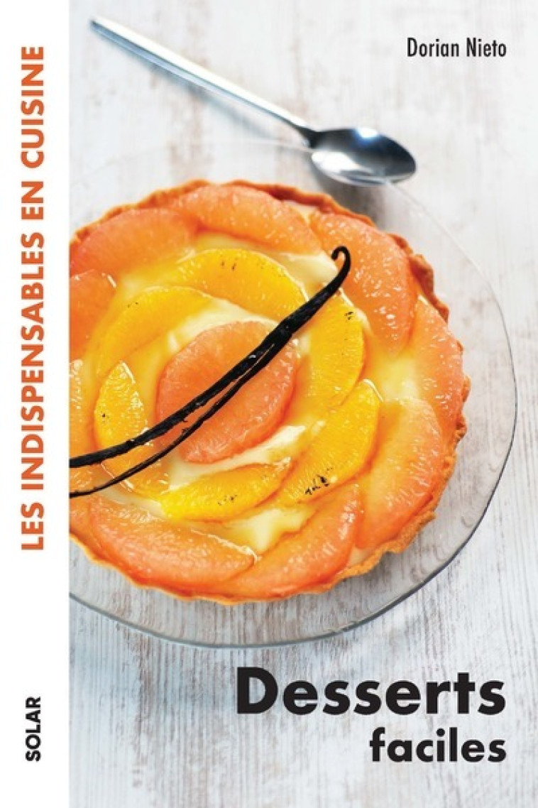 Desserts faciles - Les indispensables en cuisine - Dorian Nieto - SOLAR