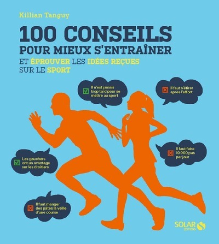 100 conseils pour mieux s'entrainer et éprouver les idées reçues sur le sport - Killian Tanguy - SOLAR