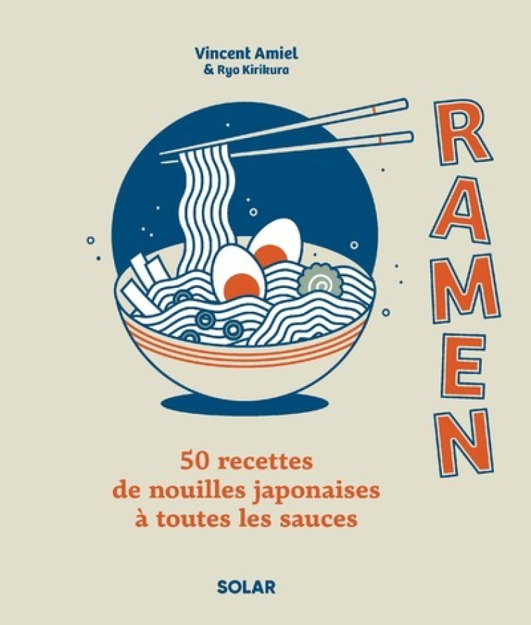 Ramen - 50 recettes de nouilles japonaises à toutes les sauces - Vincent Amiel, Aymeric Chemin, Ryo Kirikura - SOLAR