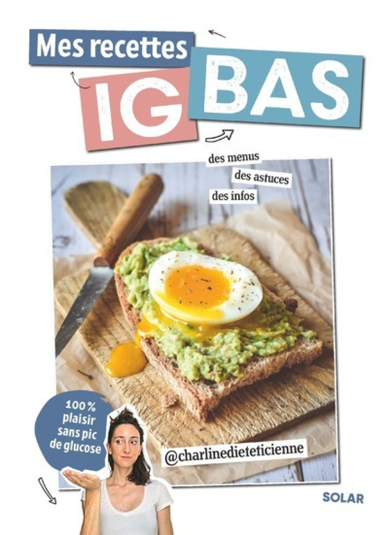 Mes recettes IG bas - spécial anti-glucose - charline.dieteticienne charline.dieteticienne, Charline Wirth, Léa Morineau - SOLAR