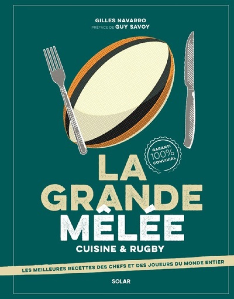 La grande mêlée - Cuisine & Rugby - Gilles Navarro, Guy Savoy, Maxime Lafon, Vincent Amiel, Gonoh Gonoh, Chloé Chabot - SOLAR