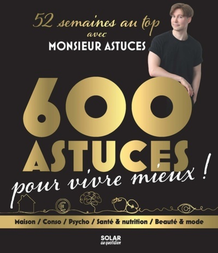 600 astuces pour vivre mieux - Monsieur Astuces Monsieur Astuces,  Monsieur Astuces - SOLAR