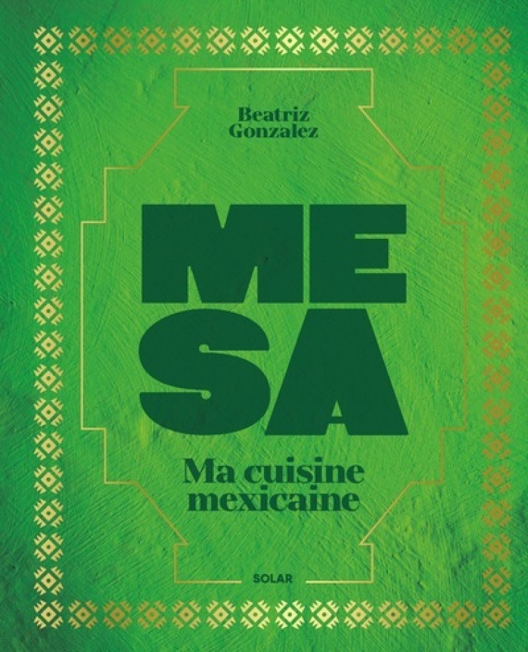 Mesa - Ma cuisine mexicaine - Beatriz González - SOLAR