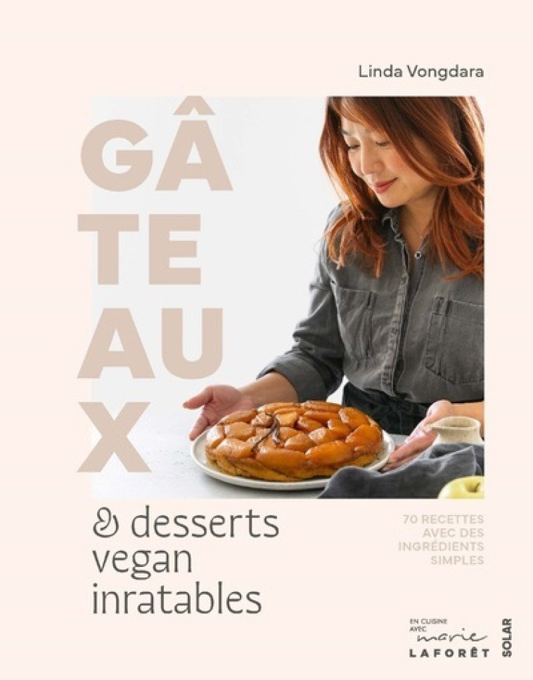 Gâteaux et desserts vegan inratables - Linda Vongdara, Sophie François-Mülhens - SOLAR