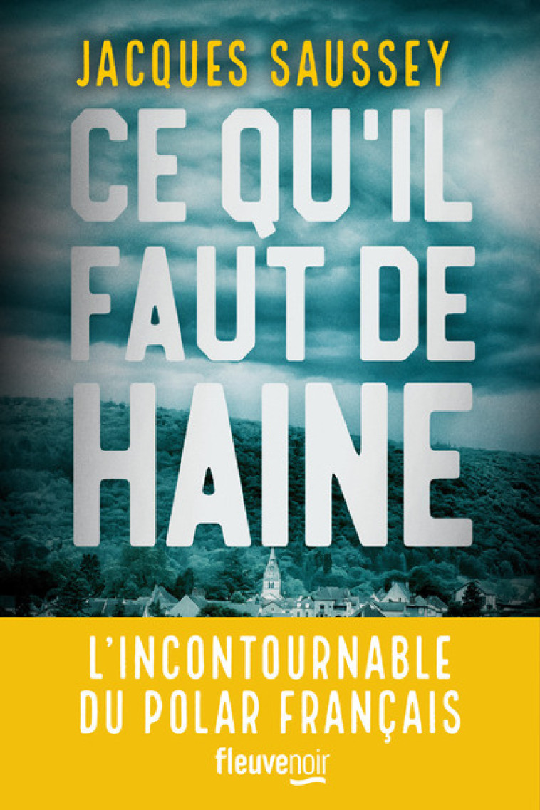 Ce qu'il faut de haine - Jacques Saussey, Ingrid Donnadieu - FLEUVE EDITIONS