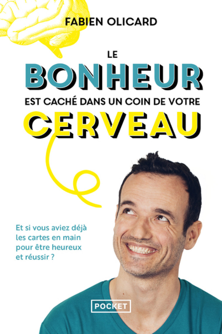 Le bonheur est caché dans un coin de votre cerveau - Et si vous aviez déjà les cartes en main pour ê - Fabien Olicard - POCKET