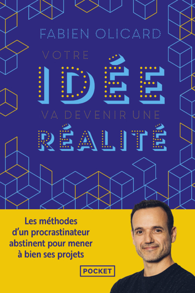 Votre idée va devenir une réalité - Les méthodes d'un procrastinateur abstinent pour mener à bien ses projets - Fabien Olicard - POCKET